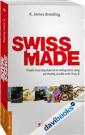 Swiss Made Chuyện Chưa Từng Được Kể Về Những Thành Công Phi Thường Của Đất Nước Thụy Sỹ