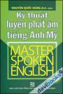 Kỹ Thuật Luyện Phát Âm Tiếng Anh Mỹ - Master Spoken English (Chưa Kèm CD)