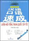 Luyện Nói Tiếng Trung Quốc Cấp Tốc Trình Độ Sơ Cấp - Kèm CD