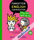 Forgotten English Conversation Tiếng Anh Ngoài Lớp Học (Kèm Đĩa MP3)
