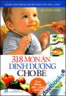318 Món Ăn Dinh Dưỡng Cho Bé Và Phòng Bệnh Béo Phì (Từ 6 Tháng trở lên) (tái bản)
