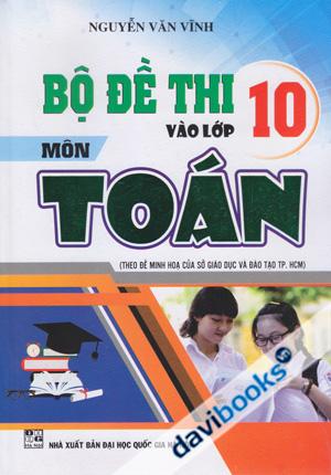 Bộ Đề Thi Vào Lớp 10 Môn Toán (Theo Đề Minh họa Của Sở Giáo Dục Và Đào Tạo TPHCM)