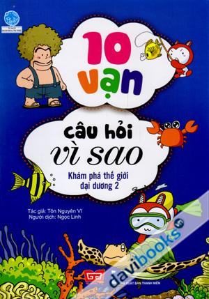 10 Vạn Câu Hỏi Vì Sao Khám Phá Thế Giới Đại Dương 2