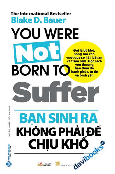 Bạn Sinh Ra Không Phải Để Chịu Khổ