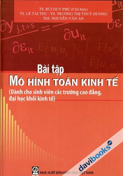 Bài Tập Mô Hình Toán Kinh Tế (Dành Cho Sinh Viên Các Trường CĐ, ĐH Khối Kinh Tế)