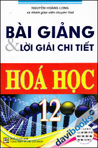 Bài Giảng Và Lời Giải Chi Tiết Hóa Học 12