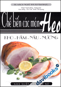 Chế Biến Các Món Heo: Kho - Hầm - Nấu - Nướng