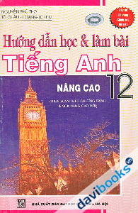 Hướng Dẫn Học Và Làm Bài Tiếng Anh Nâng Cao 12