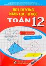 Bồi Dưỡng Năng Lực Tự Học Toán 12 (Theo Chương Trình GDPT Mới) Bồi Dưỡng Năng Lực Tự Học Toán 12 (Theo Chương Trình GDPT Mới)