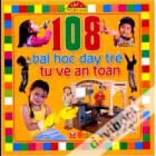 108 Bài Học Dạy Trẻ Tự Vệ An Toàn - Tập 1: Trong Nhà