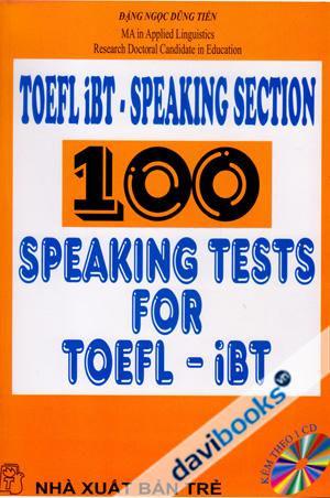 Toefl IBT Speaking Section 100 Speaking Tests For Toeft IBT (Chưa Kèm CD)