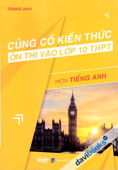 Củng Cố Kiến Thức Ôn Thi Vào Lớp 10 THPT Môn Tiếng Anh