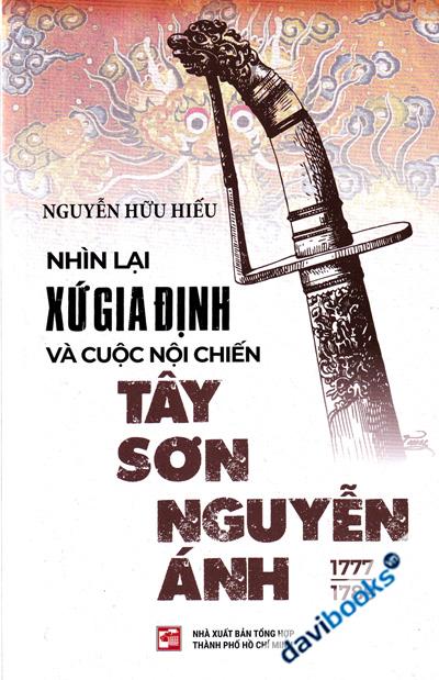 Nhìn Lại Xứ Gia Định Và Cuộc Nội Chiến Tây Sơn Nguyễn Ánh (1777-1789)
