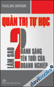 Quản Trị Tự Học - Làm Sao Để Đánh Sáng Tên Tuổi Của Doanh Nghiệp