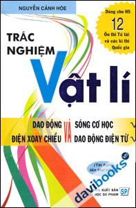 Trắc Nghiệm Vật Lí - Dùng Cho HS 12 Ôn Thi Tú Tài Và Các Kì Thi Quốc Gia