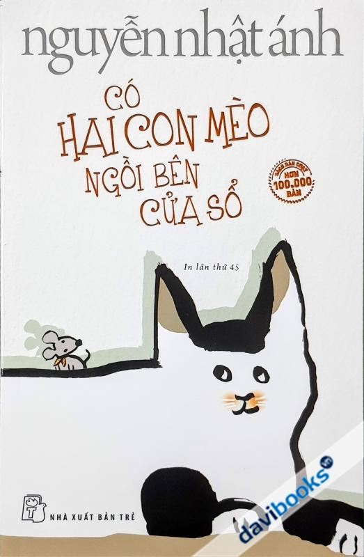 Nguyễn Nhật Ánh - Có Hai Con Mèo Ngồi Bên Cửa Sổ - Bản In Lần Thứ 45 (2023)