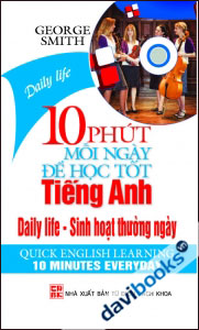 10 Phút Mỗi Ngày Để Học Tốt Tiếng Anh: Sinh Hoạt Thường Ngày - Kèm CD