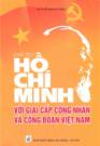 Chủ Tịch Hồ Chí Minh Với Giai Cấp Công Nhân Và Công Đoàn Việt Nam