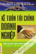 Kế Toán Tài Chính Doanh Nghiệp Dành Cho Khối Không Chuyên Ngành Kế Toán (Lý Thuyết, Bài Tập Và Bài Giải Mẫu)