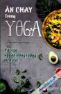 Ăn Chay Trong Yoga - Tái Tạo Nguồn Năng Lượng Tích Cực