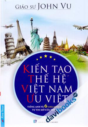 Kiến Tạo Thế Hệ Việt Nam Ưu Việt Tiếng Anh Và 6 Chìa Khóa Vàng Tự Tin Mở Cửa Thế Giới