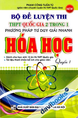 Bộ Đề Luyện Thi THPT Quốc Gia 2 Trong 1 Phương Pháp Tư Duy Giải Nhanh Hóa Học Quyển 1
