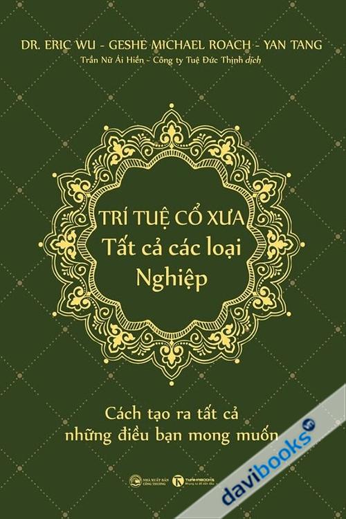 Trí Tuệ Cổ Xưa – Tất Cả Các Loại Nghiệp: Cách Tạo Ra Tất Cả Những Điều Bạn Mong Muốn