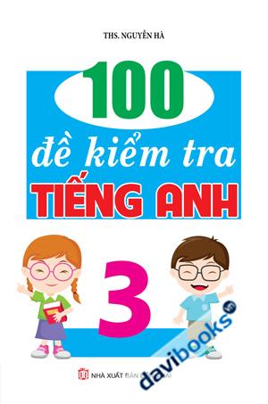 100 Đề Kiểm Tra Tiếng Anh 3