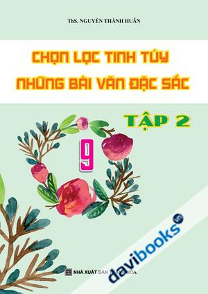 Chọn Lọc Tinh Túy Những Bài Văn Đặc Sắc 9 Tập 2