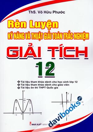 Rèn Luyện Kỹ Năng Và Thuật Giải Toán Trắc Nghiệm Giải Tích 12