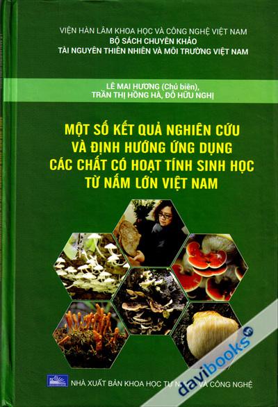 Một Số Kết Quả Nghiên Cứu Và Định Hướng Ứng Dụng Các Chất Có Hoạt Tính Sinh Học Từ Nấm Lớn Việt Nam