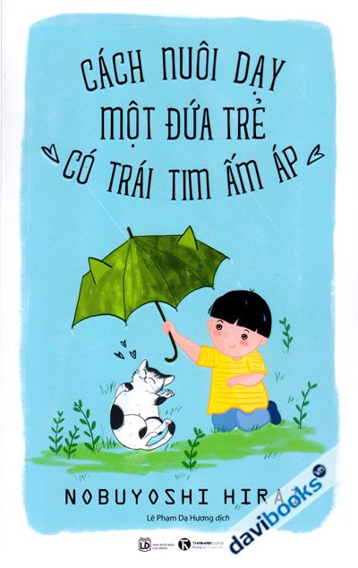 Cách Nuôi Dạy Một Đứa Trẻ Có Trái Tim Ấm Áp