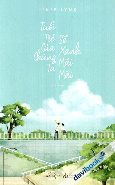 Tuổi Trẻ Của Chúng Ta Sẽ Xanh Mãi Mãi