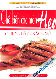 Chế Biến Các Món Heo: Chiên - Hấp - Xào - Xốt