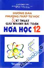 Hướng Dẫn Phương Pháp Tự Học Và Kĩ Thuật Giải Nhanh Bài Toán Hóa Học 12