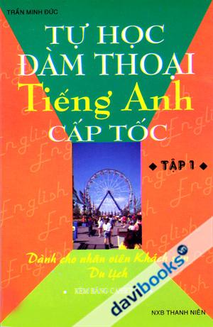 Tự Học Đàm Thoại Tiếng Anh Cấp Tốc Tập 1