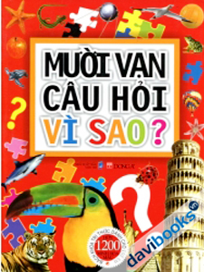 Mười Vạn Câu Hỏi Vì Sao? Bách Khoa Tri Thức Dành Cho Trẻ Em (Hơn 1200 Minh Họa Màu)