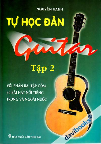 Tự Học Đàn Guitar - Với Phần Bài Tập Gồm 80 Bài Hát Nổi Tiếng Trong Và Ngoài Nước (Tập 2)