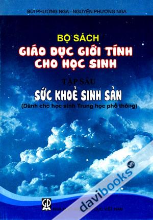 Bộ Sách Giáo Dục Giới Tính Cho Học Sinh Tập 6 Sức Khỏe Sinh Sản