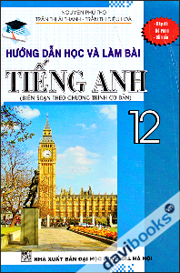 Hướng Dẫn Học Và Làm Bài Tiếng Anh 12 Chương Trình Cơ Bản