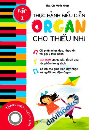 Thực Hành Biểu Diễn Organ Cho Thiếu Nhi Tập 2 (Kèm CD-ROM)