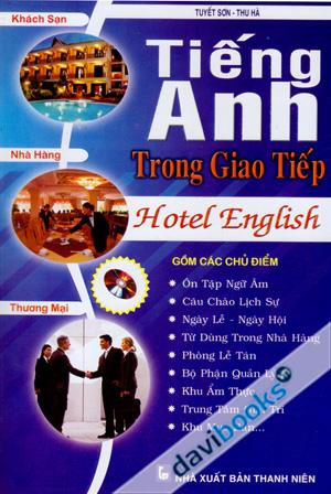 Tiếng Anh Trong Giao Tiếp Hotel English Khách Sạn Nhà Hàng Thương Mại (Chưa Kèm CD)