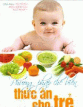 Phương Pháp Chế Biến Thức Ăn Cho Trẻ (Từ Sơ Sinh Đến 6 Tuổi)