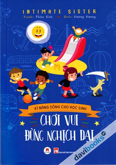 Kĩ Năng Sống Cho Học Sinh - Chơi Vui Đừng Nghịch Dại