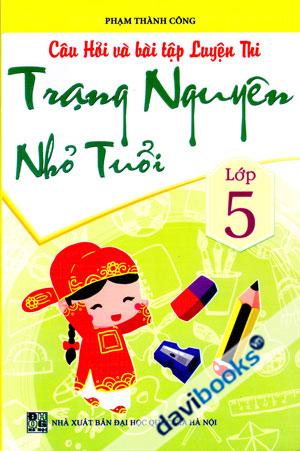 Câu Hỏi Và Bài Tập Luyện Thi Trạng Nguyên Nhỏ Tuổi Lớp 5