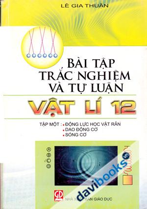 Bài Tập Trắc Nghiệm Và Tự Luận Vật Lí 12 Tập Một