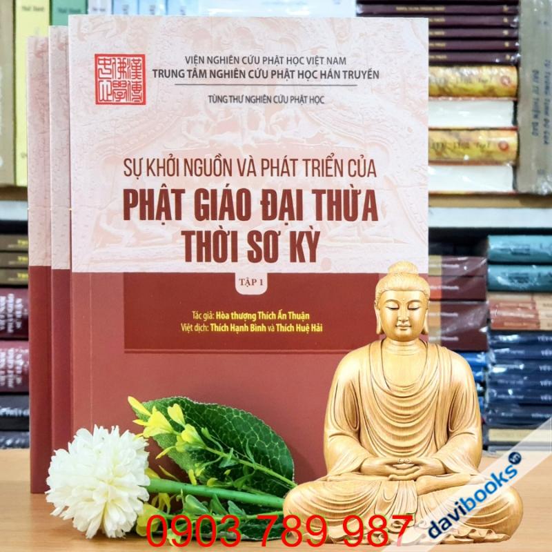 Sự Khởi Nguồn Và Phát Triển Của Phật Giáo Đại Thừa Thời Sơ Kỳ - Đại Sư Ấn Thuận (Trọn Bộ 3 Tập)