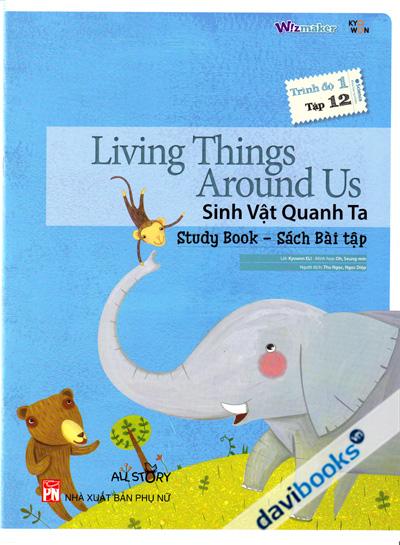 Living Things Arounds Us - Sinh Vật Quanh Ta (Sách Bài Tập - Trình Độ 1 Tập 12)