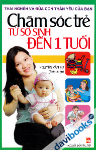 Chăm Sóc Trẻ Từ Sơ Sinh Đến 1 Tuổi