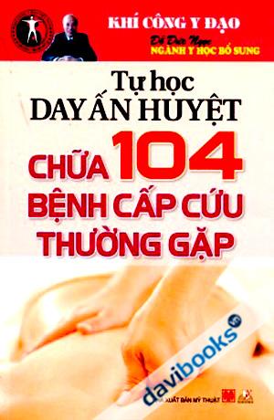 Tự Học Dạy Ấn Huyệt Chữa 104 Bệnh Cấp Cứu Thường Gặp